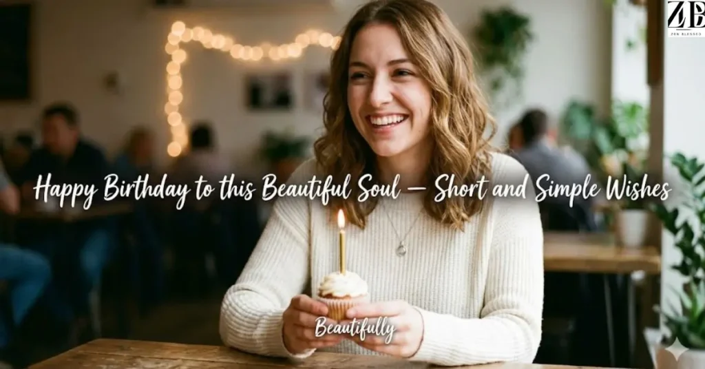 Happy Birthday to this Beautiful Soul — Short and Simple Wishes