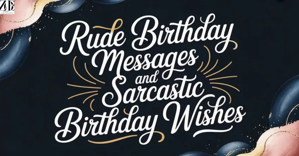 Rude Birthday Messages and Sarcastic Birthday Wishes