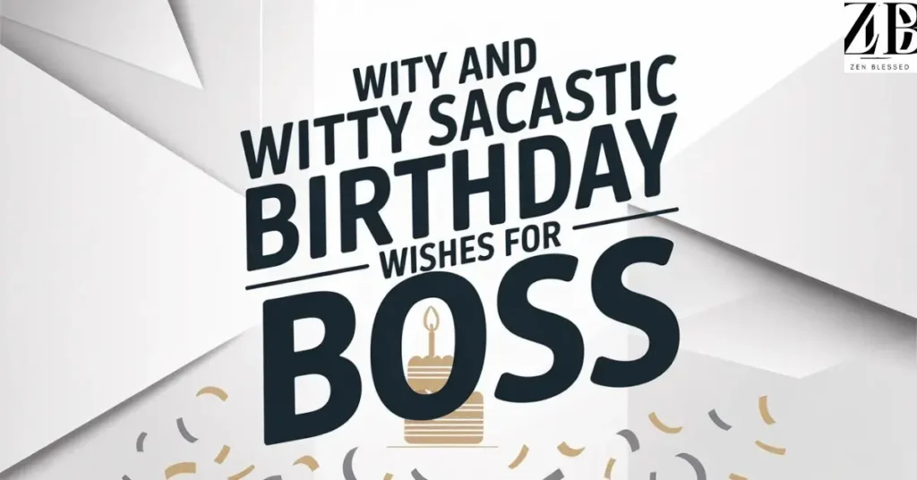 Witty and Sarcastic Birthday Wishes for Boss